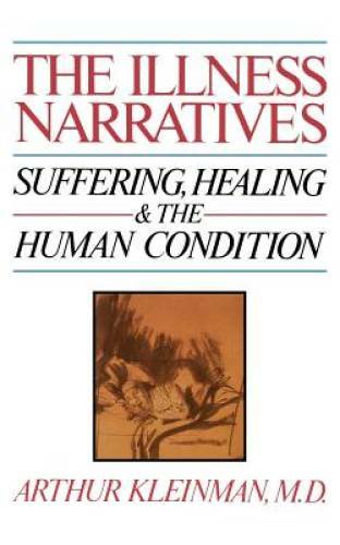 The Illness Narratives: Suffering, Healing, And The Human Condition – GOOD