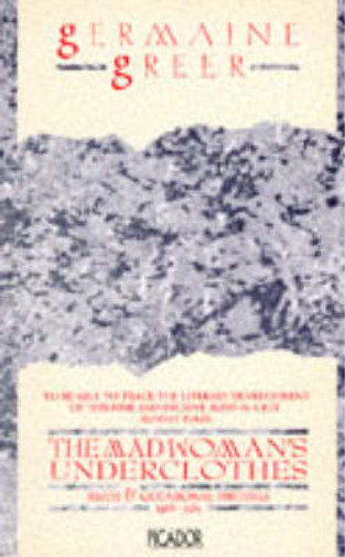The Madwoman’s Underclothes: Essays and Occasional Writings, 1968-85 (Picador Bo