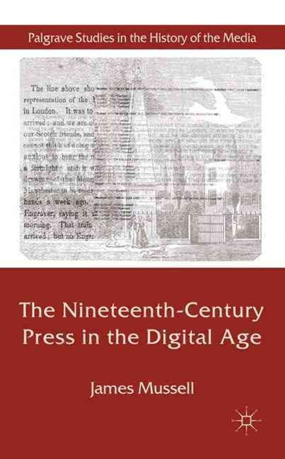 The Nineteenth-Century Press in the Digital Age by J. Mussell (English) Hardcove