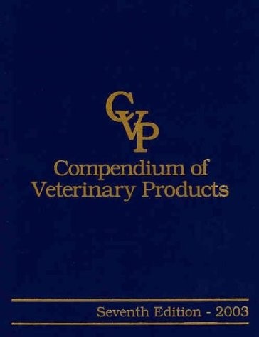 COMPENDIUM OF VETERINARY PRODUCTS, 7TH EDITION 2003 By North American