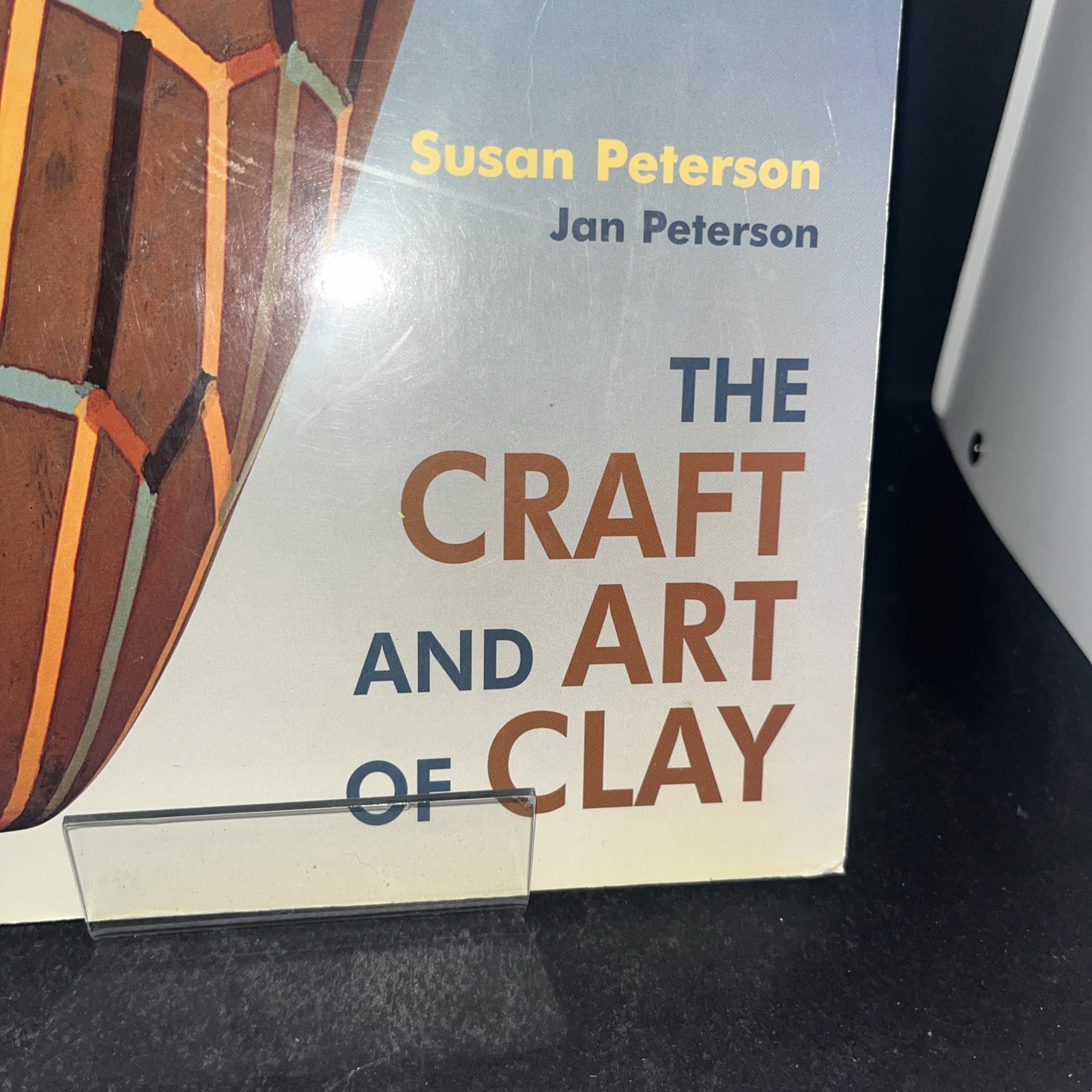The Craft and Art of Clay (Peterson, Prentice-Hall, 2004) 4th Ed ppb