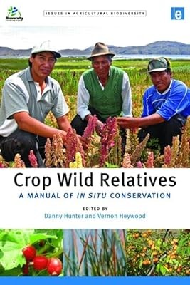 Crop Wild Relatives: A Manual of in situ Conservation (Issues in Agricultural Bi