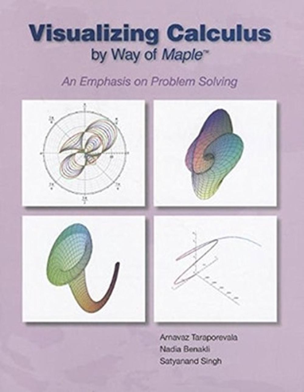 VISUALIZING CALCULUS BY WAY OF MAPLE: AN EMPHASIS ON PROBLEM SOLVING by Arnavaz