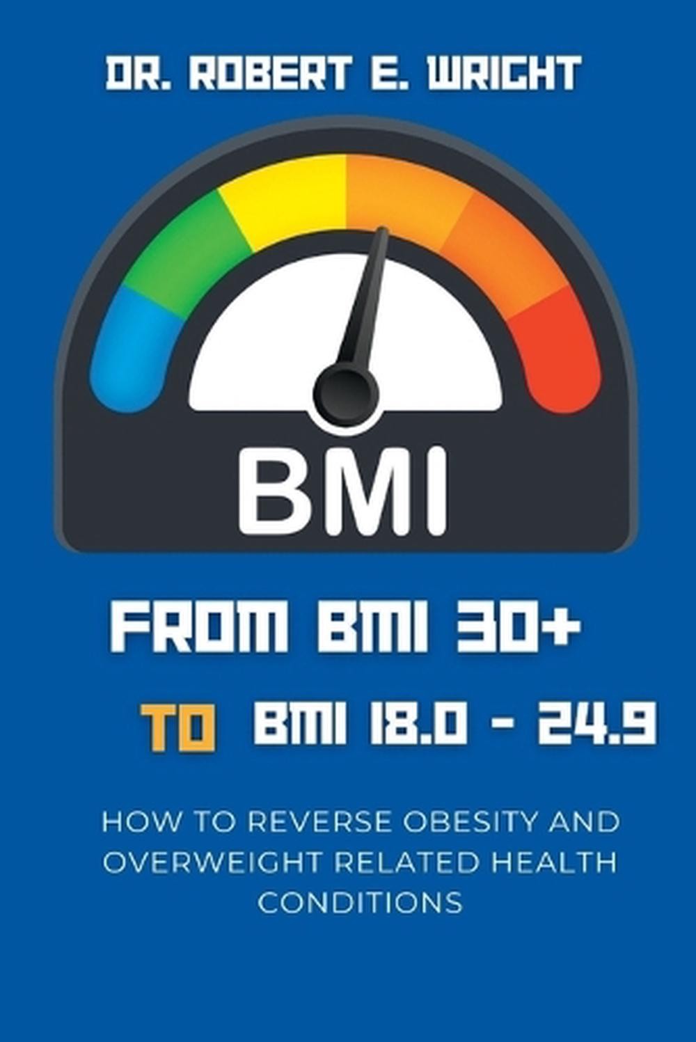 From BMI 30+ TO BMI 18.0 TO 24.9: How To Reverse Obesity And Overweight Related