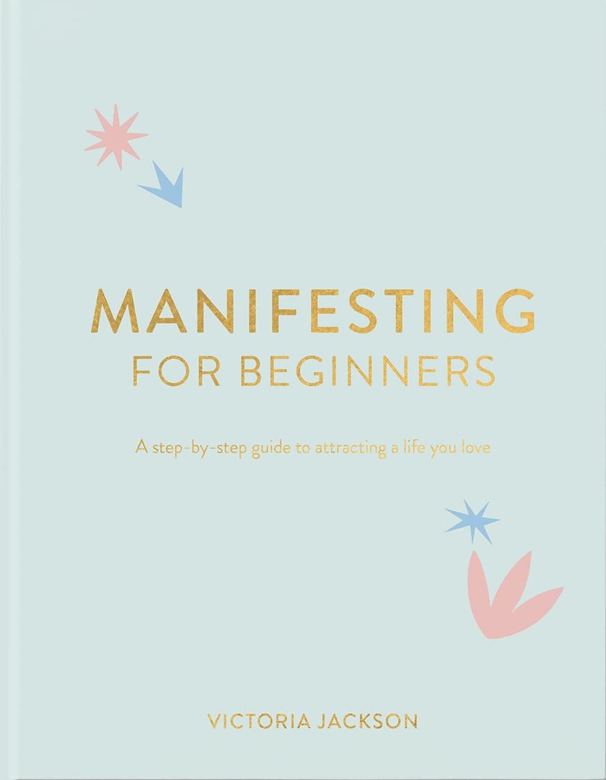 MANIFESTING FOR BEGINNERS: A STE