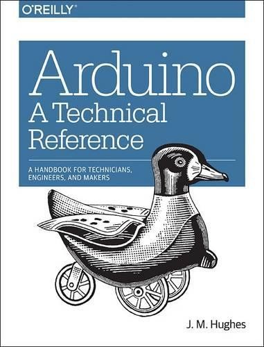 Arduino A Technical Reference by J.m Hughes – 9781491921760