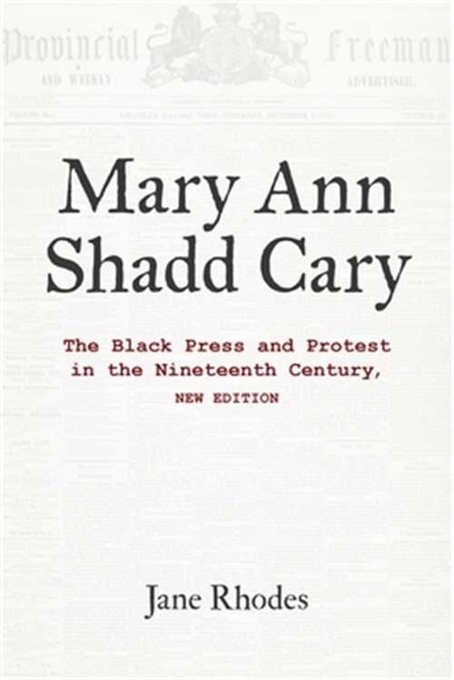Mary Ann Shadd Cary: The Black Press and Protest in the Nineteenth Century, New