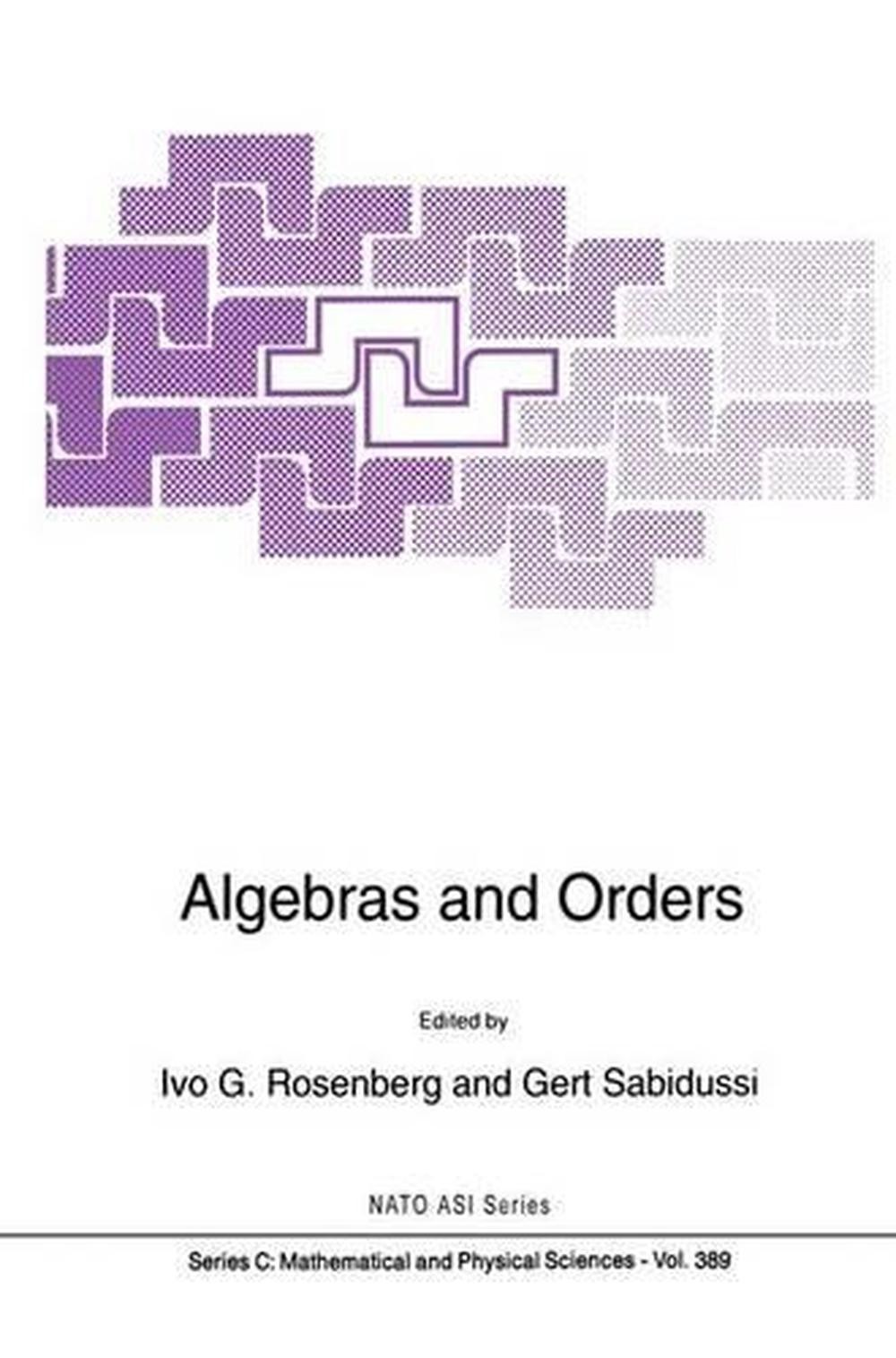 Algebras and Orders: Proceedings of the NATO Advanced Study Institute and Semina