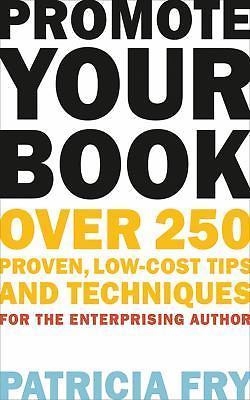 Promote Your Book: Over 250 Proven, Low-Cost Tips and Techniques for the…