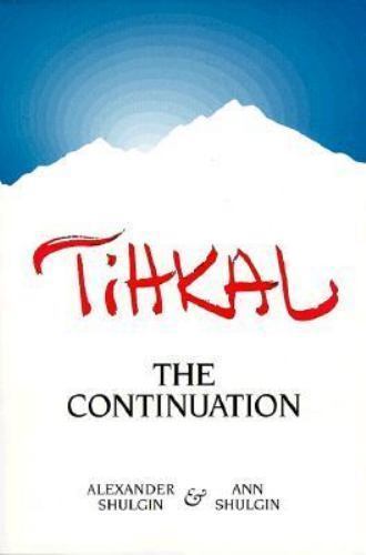 Tihkal : The Continuation, Paperback by Shulgin, Alexander, Brand New, Free s…