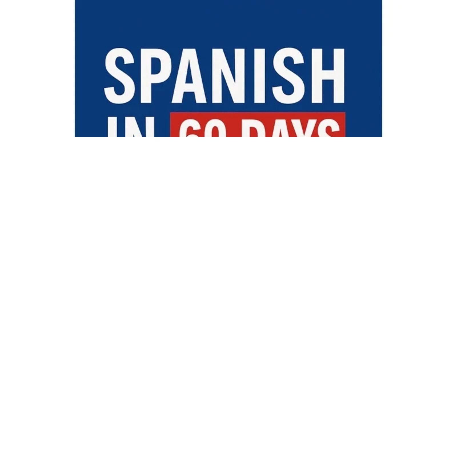 Spanish in 60 Days, Learn Common Slang, Phrases & Conversation Starters…