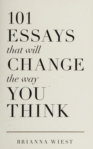 101 Essays That Will Change The Way You Think by Wiest, Brianna, Very Good Book